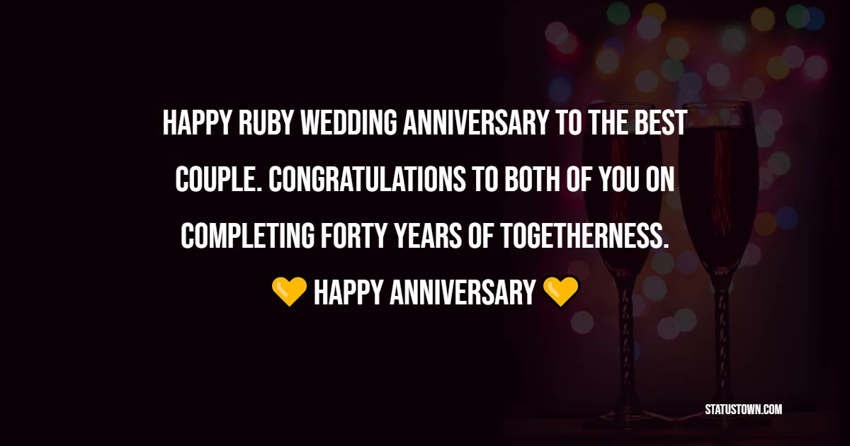 Happy Ruby Wedding Anniversary to the best couple. Congratulations to both of you on completing forty years of togetherness. - 40th Anniversary Wishes