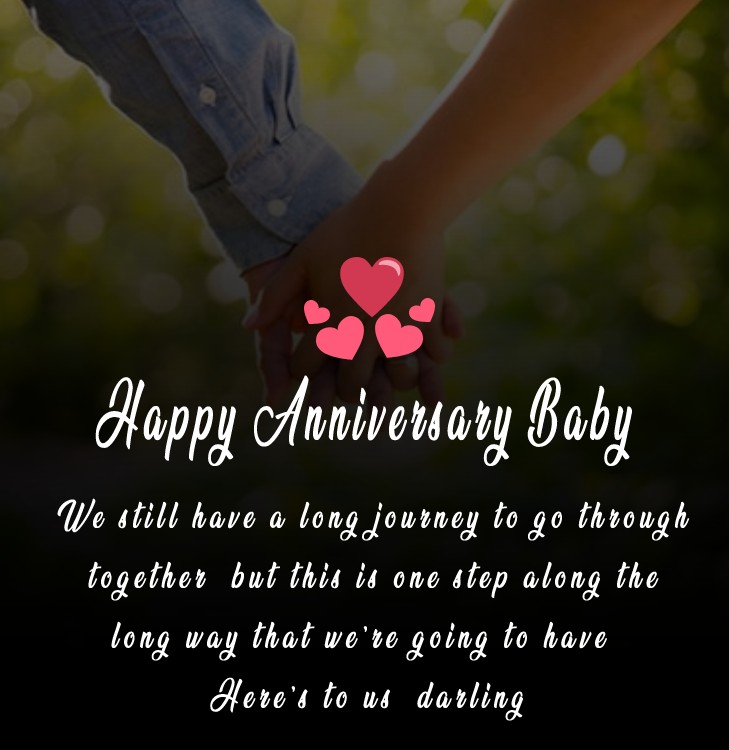 Happy 4th anniversary baby. We still have a long journey to go through together, but this is one step along the long way that we’re going to have. Here’s to us, darling. - 4th Anniversary Wishes