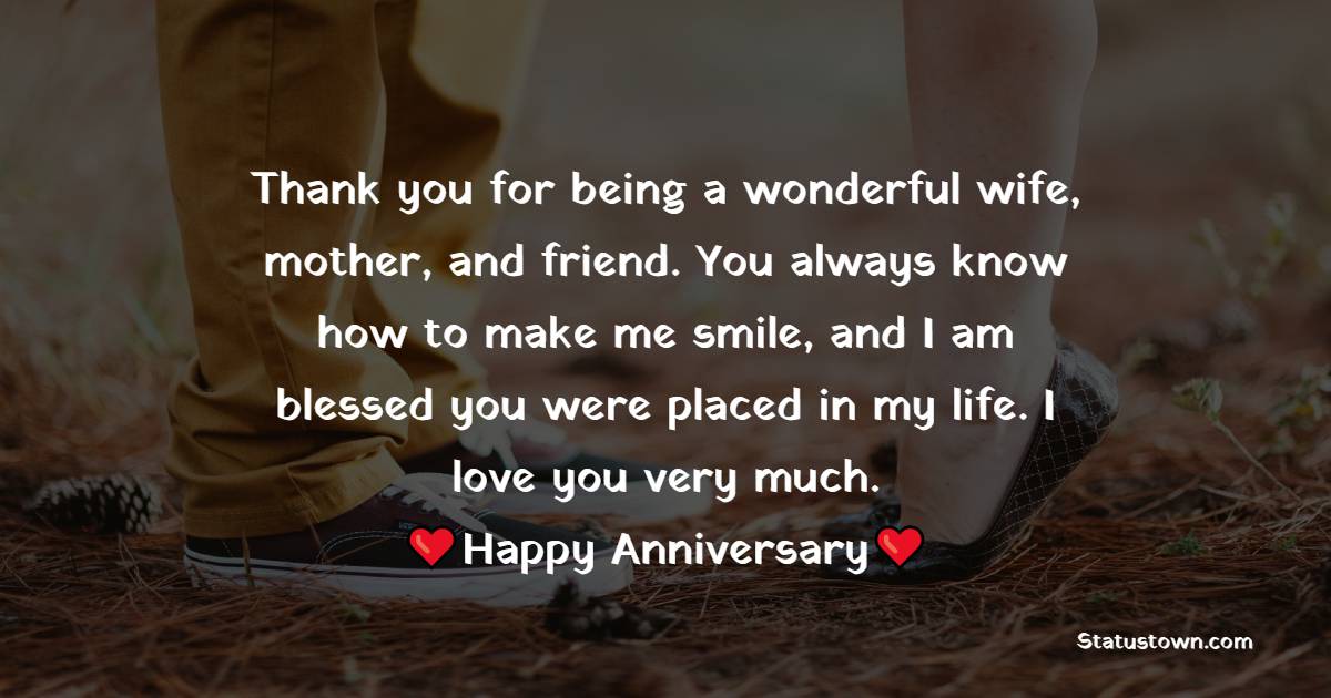 Thank you for being a wonderful wife, mother, and friend. You always know how to make me smile, and I am blessed you were placed in my life. I love you very much. - 5 Months Anniversary Wishes