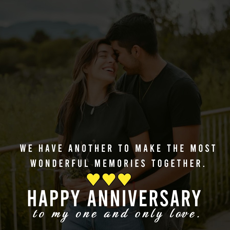 We have another to make the most wonderful memories together. Happy Anniversary to my one and only love.