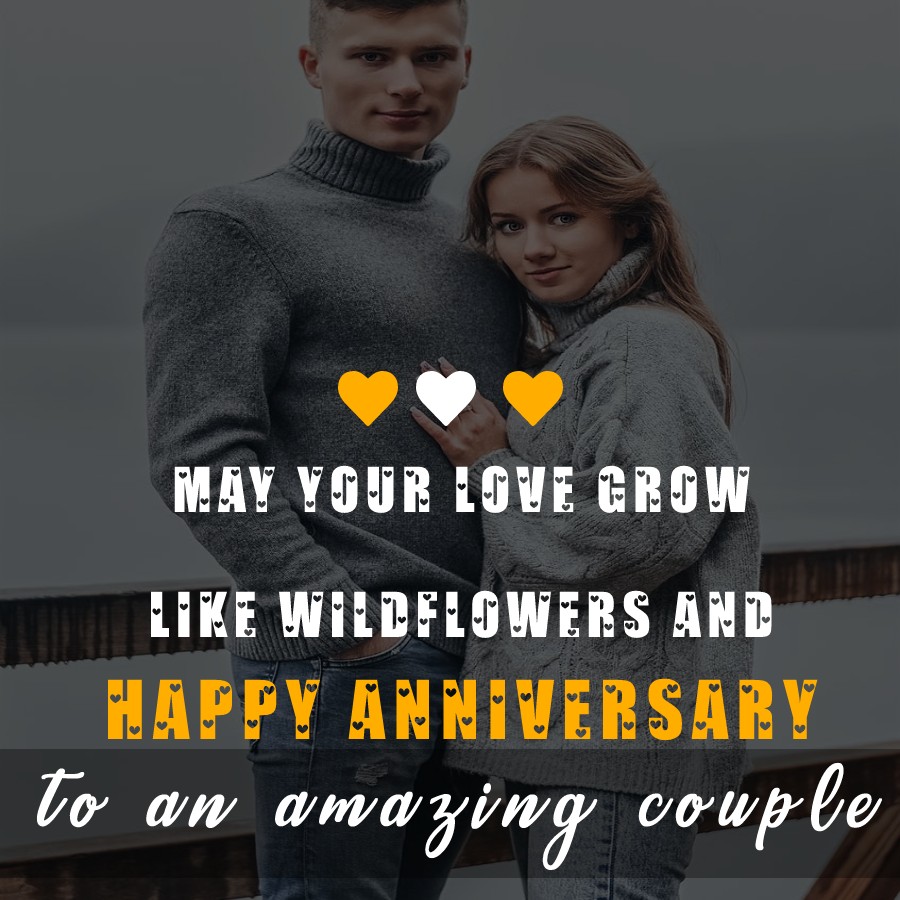 May your love grow like wildflowers, and happy anniversary to an amazing couple! Happy 5th anniversary my friend. - 5th Anniversary Wishes