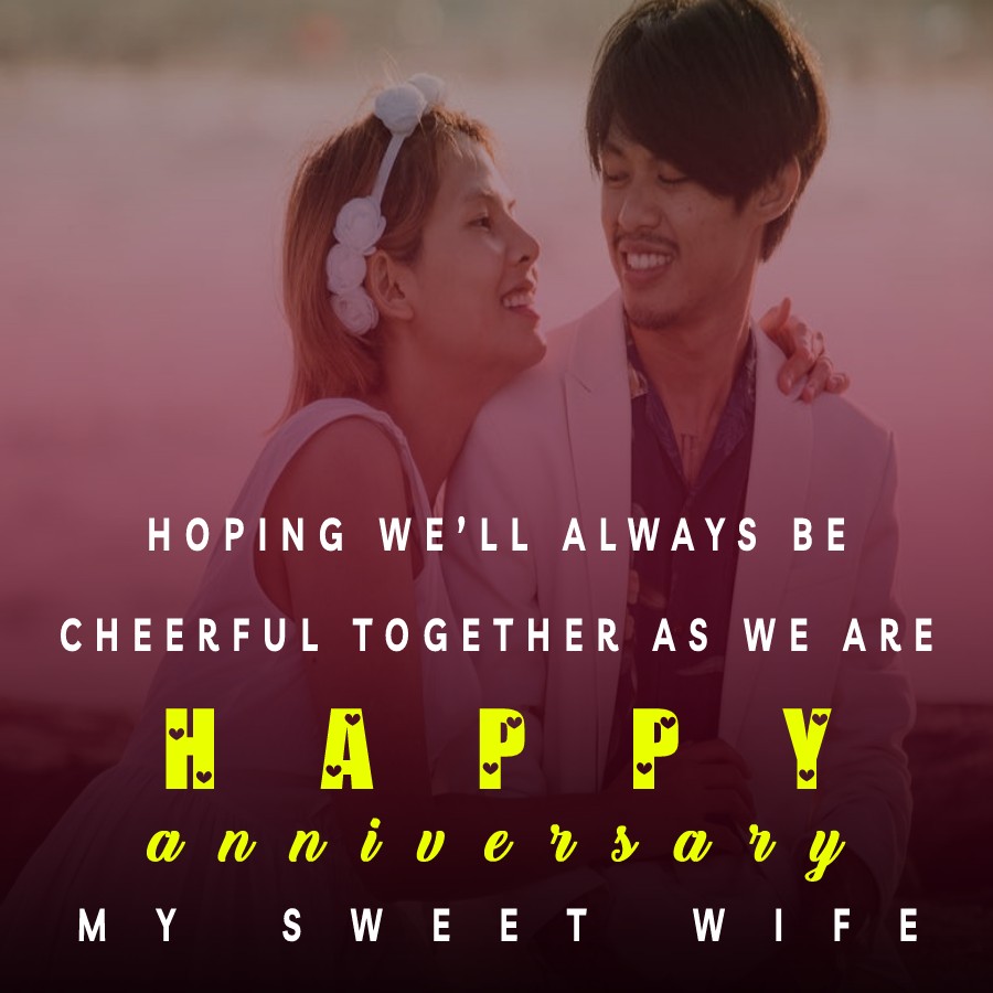 Hoping, we’ll always be cheerful together as we are. Happy Anniversary my sweet wife. - 5th Anniversary Wishes