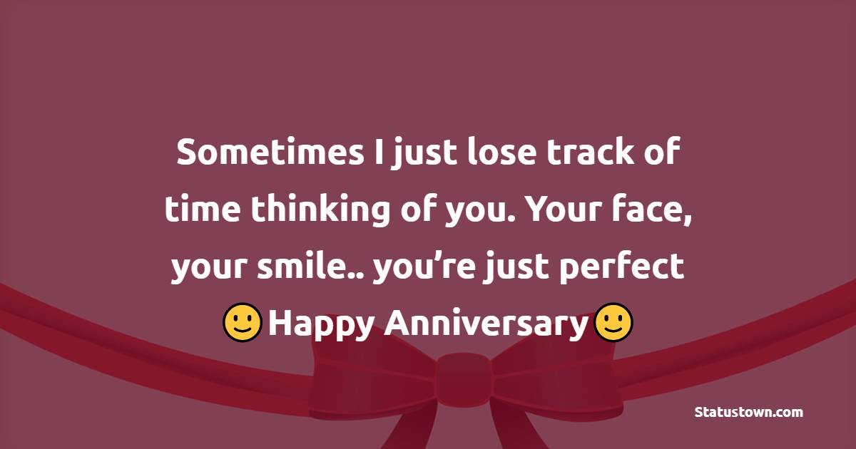 Sometimes I just lose track of time thinking of you. Your face, your smile.. you’re just perfect - 7th Anniversary Wishes