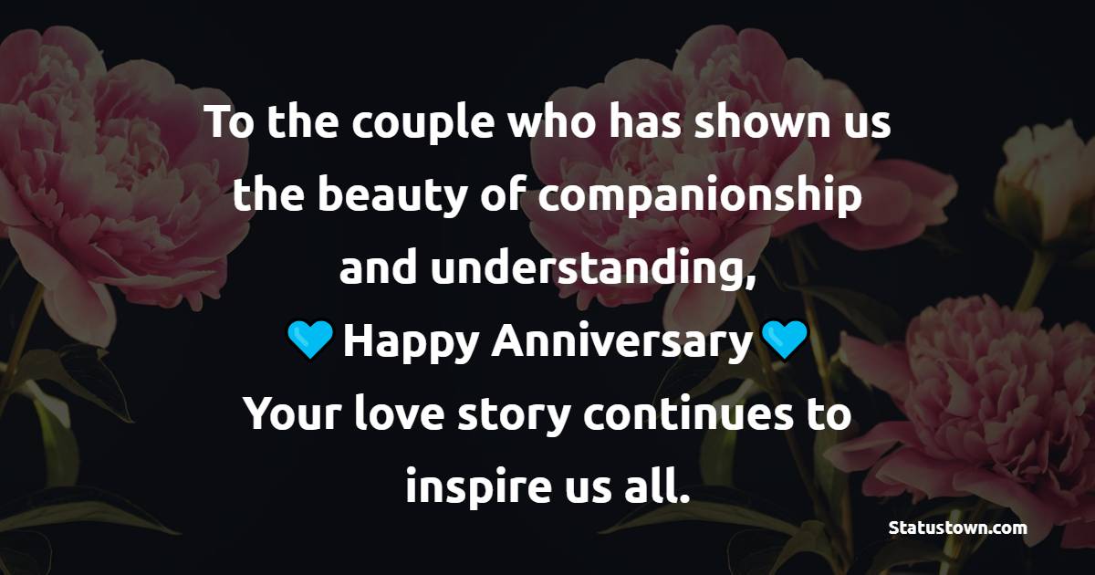 To the couple who has shown us the beauty of companionship and understanding, happy anniversary! Your love story continues to inspire us all. - Advance Anniversary Wishes for Mom