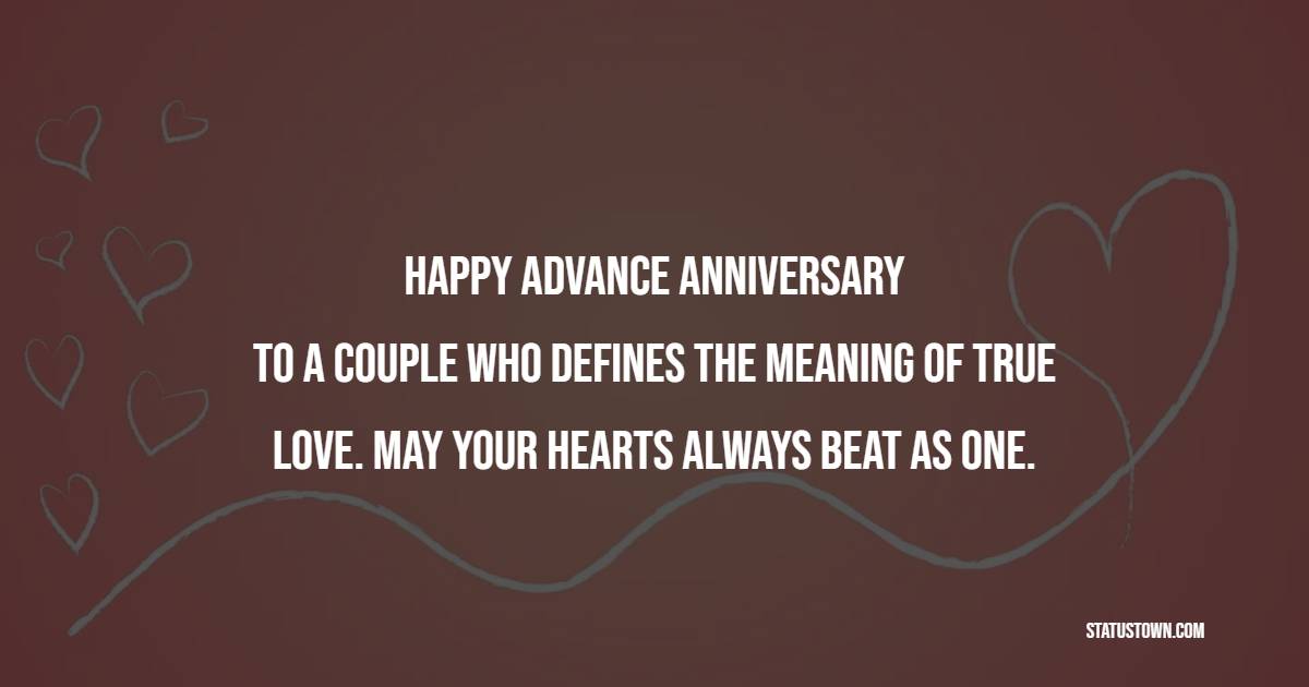 Happy Advance Anniversary to a couple who defines the meaning of true love. May your hearts always beat as one. - Advance Anniversary Wishes for Stepsister