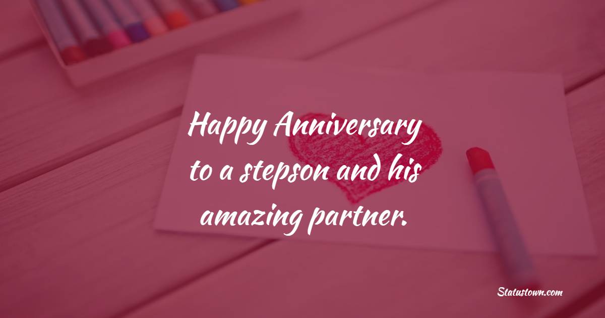 Happy Anniversary to a stepson and his amazing partner. - Advance Anniversary Wishes for Stepson