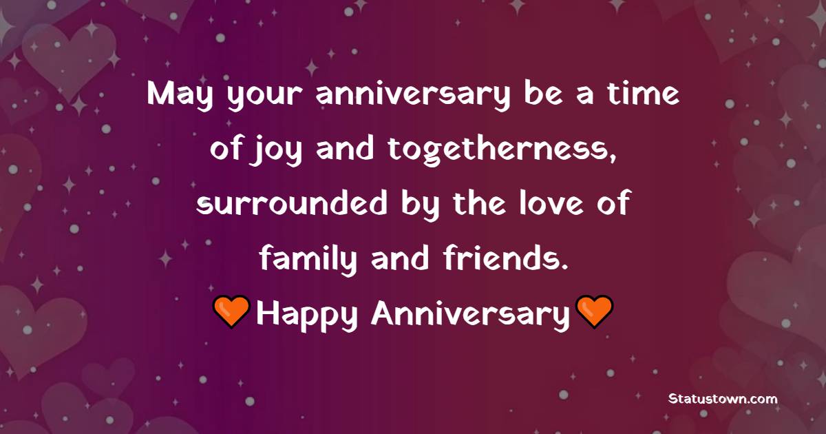 May your anniversary be a time of joy and togetherness, surrounded by ...