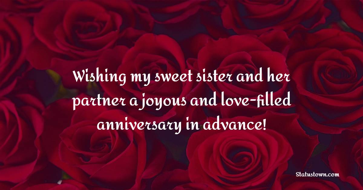 Wishing my sweet sister and her partner a joyous and love-filled anniversary in advance! - Advance Anniversary wishes for Sister