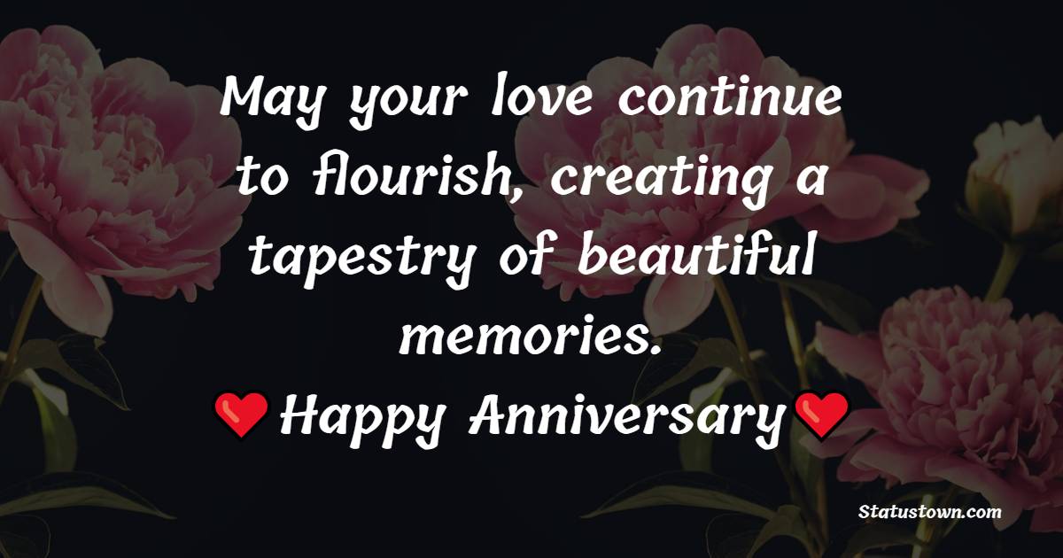 May your love continue to flourish, creating a tapestry of beautiful memories. Happy anniversary, dear son! - Advance Anniversary wishes for Son