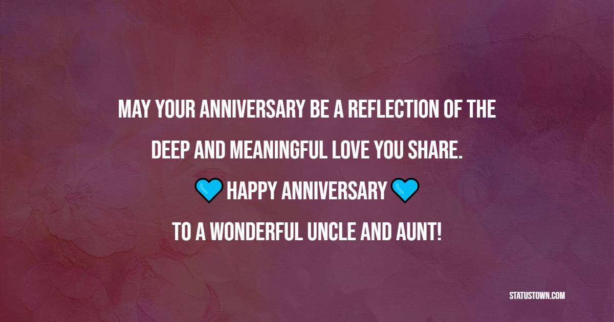 May your anniversary be a reflection of the deep and meaningful love you share. Happy anniversary to a wonderful uncle and aunt! - Advance Anniversary wishes for Uncle