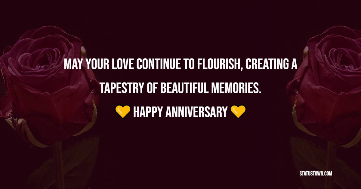 May your love continue to flourish, creating a tapestry of beautiful memories. Happy anniversary, dear uncle! - Advance Anniversary wishes for Uncle