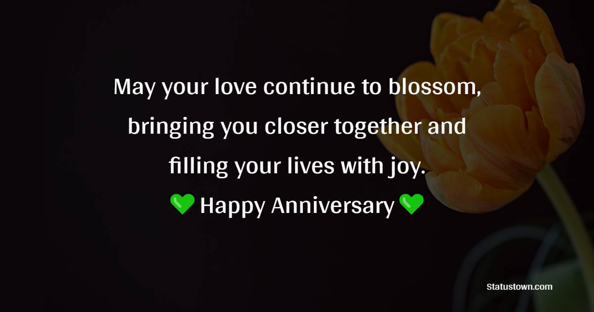 May your love continue to blossom, bringing you closer together and filling your lives with joy. Happy anniversary! - Advance Anniversary wishes for daughter