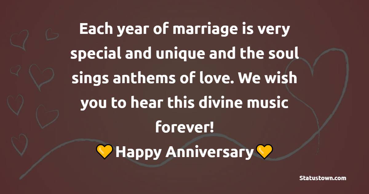 Each year of marriage is very special and unique and the soul sings anthems of love. We wish you to hear this divine music forever! - Anniversary Wishes For Colleague