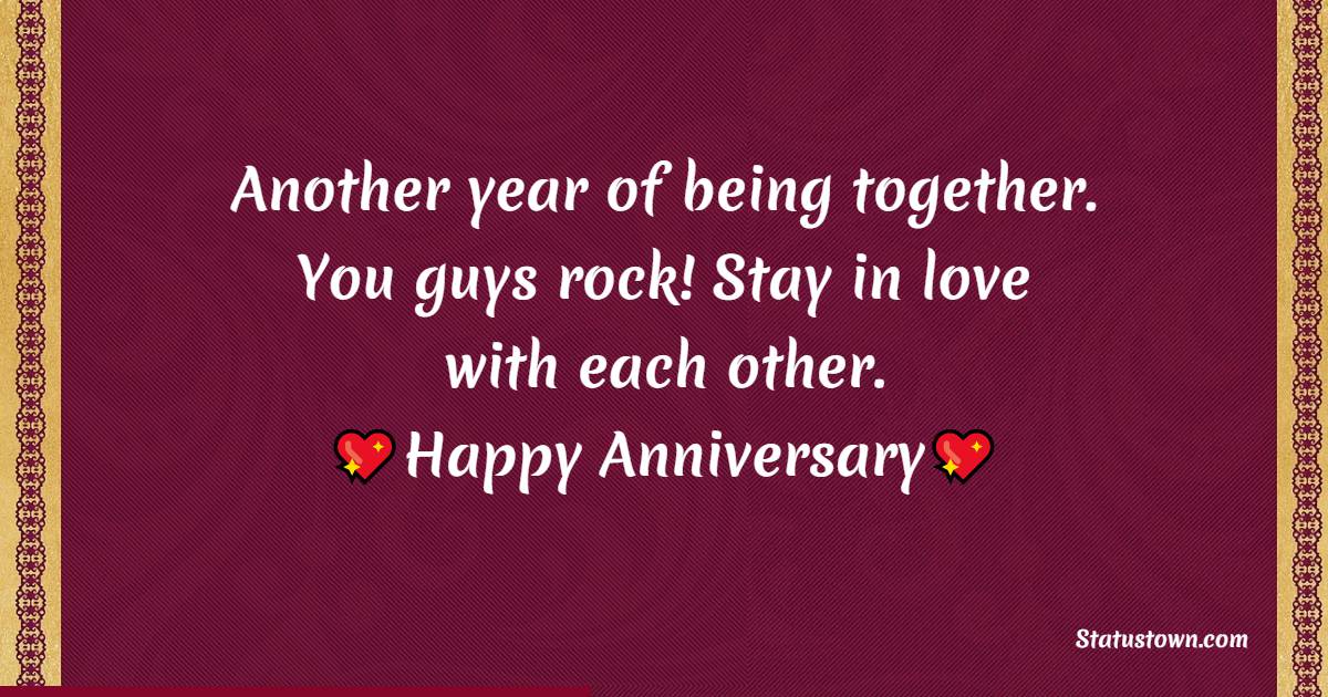 Another year of being together. You guys rock! Stay in love with each other. Happy Anniversary! - Anniversary Wishes For Colleague