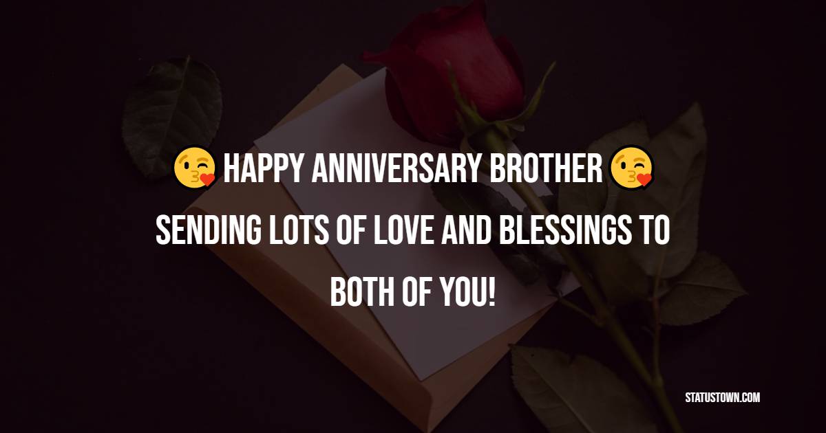 Brother, happy anniversary! Sending lots of love and blessings to both of you! - Anniversary Wishes for Brother