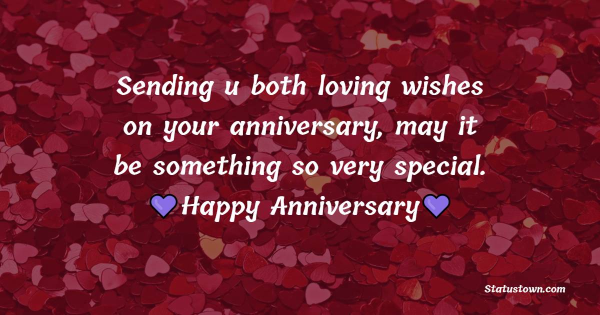 Sending u both loving wishes on your anniversary, may it be something so very special. - Anniversary Wishes for Couples
