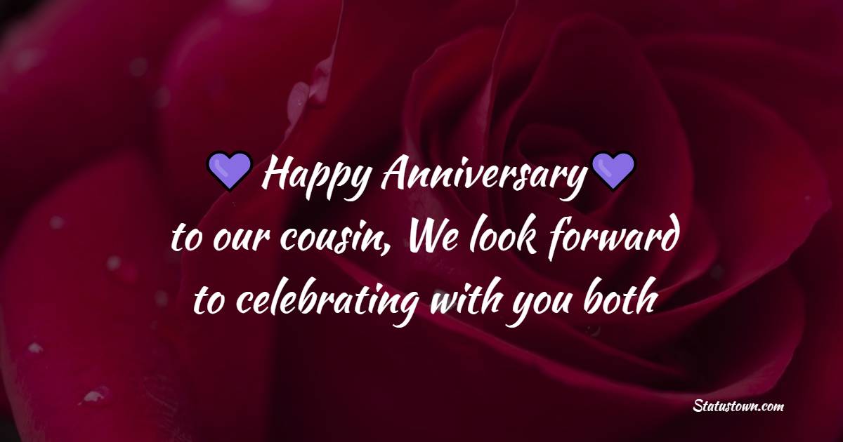Happy anniversary to our cousin! We look forward to celebrating with you both - Anniversary Wishes for Cousin