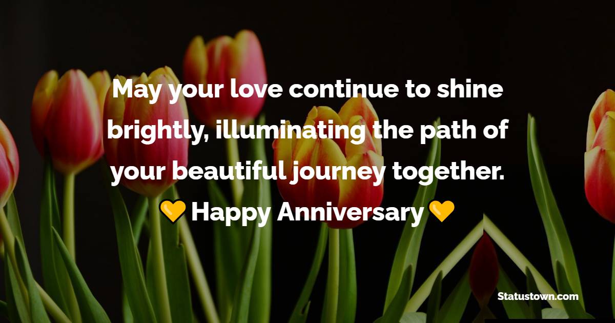 May your love continue to shine brightly, illuminating the path of your beautiful journey together. - Anniversary Wishes for Cousin Sister