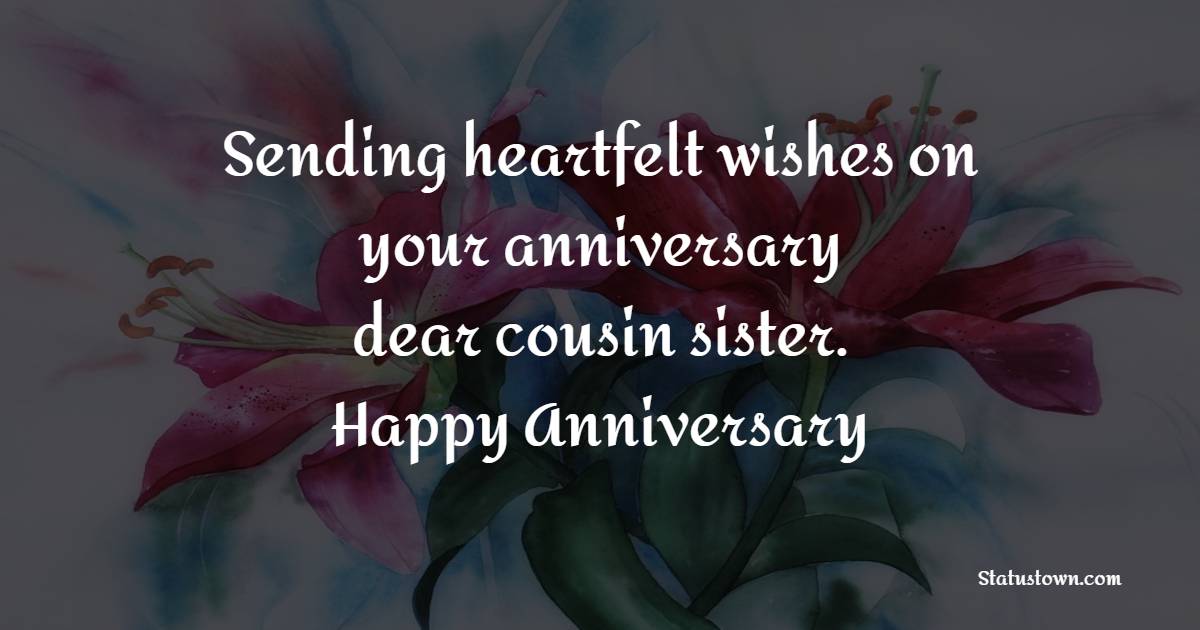 Sending heartfelt wishes on your anniversary, dear cousin sister. - Anniversary Wishes for Cousin Sister