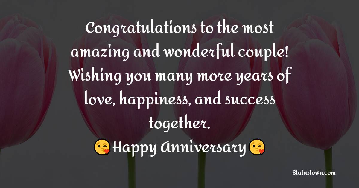 Congratulations to the most amazing and wonderful couple! Wishing you many more years of love, happiness, and success together. - Anniversary Wishes for Daughter and Son in Law	
