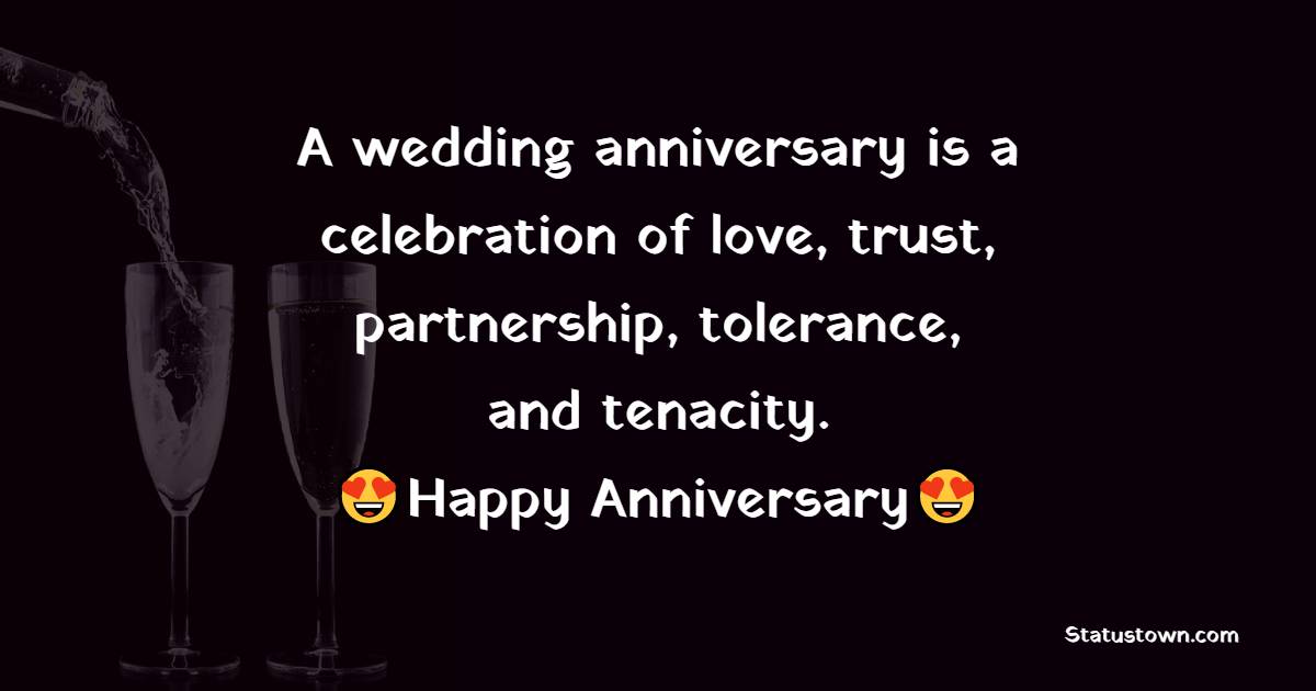 A wedding anniversary is a celebration of love, trust, partnership, tolerance, and tenacity. Happy Anniversary - Anniversary Wishes for Daughter and Son in Law	