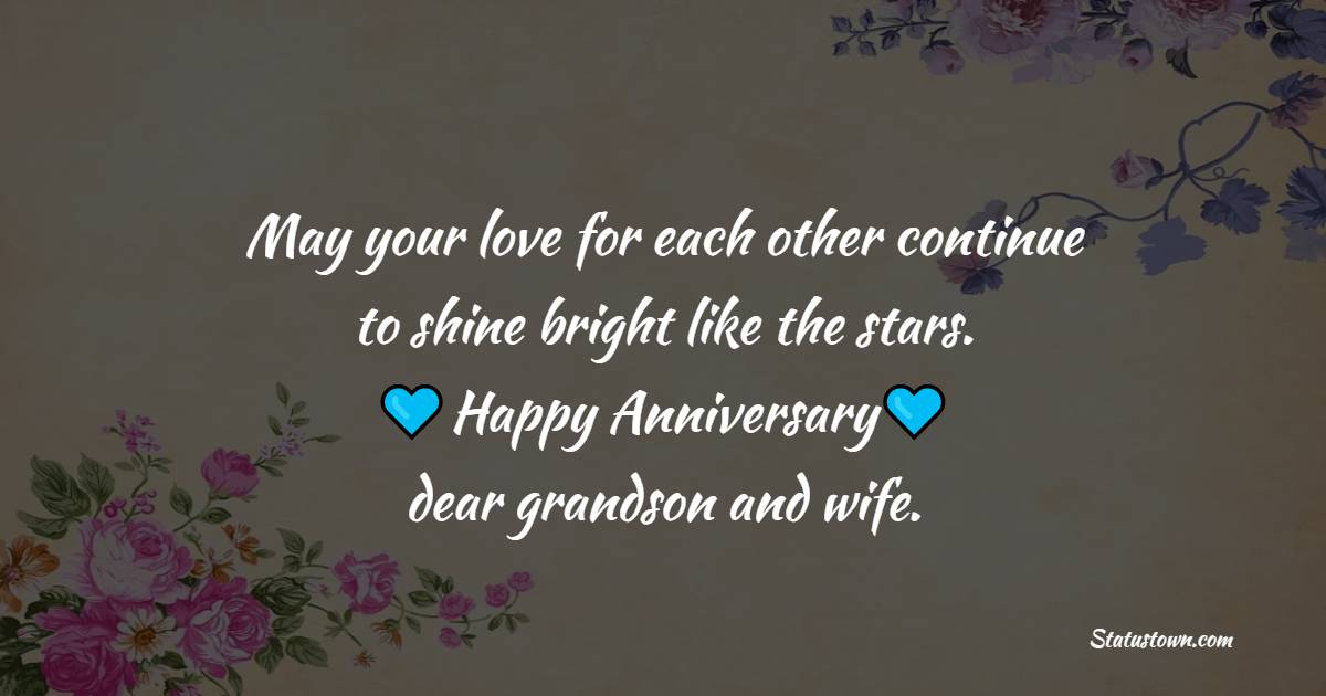 May your love for each other continue to shine bright like the stars. Happy anniversary, dear grandson and wife. - Anniversary Wishes for Grandson and Wife
