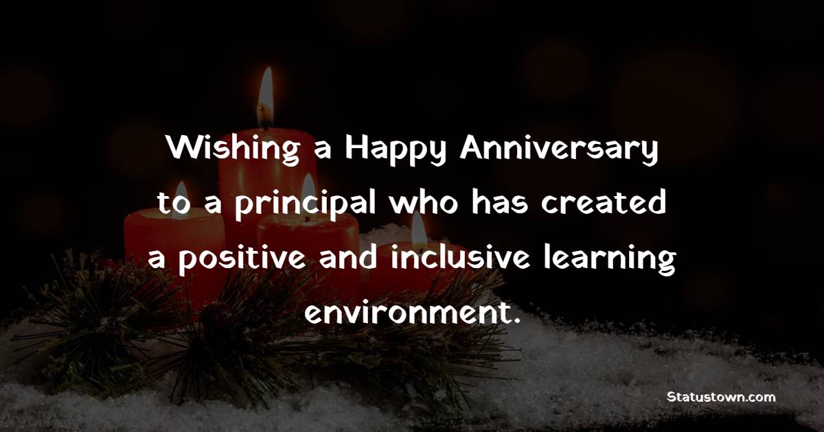 Wishing a happy anniversary to a principal who has created a positive and inclusive learning environment. - Anniversary Wishes for Principal