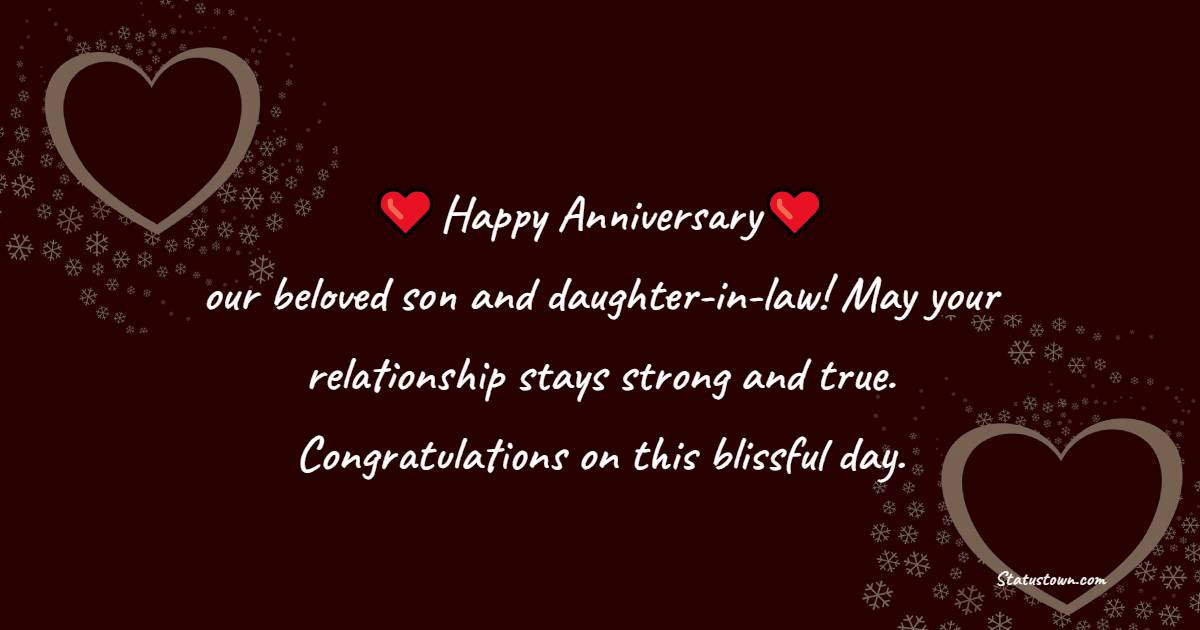 Happy Anniversary our beloved son and daughter-in-law! May your relationship stays strong and true. Congratulations on this blissful day.