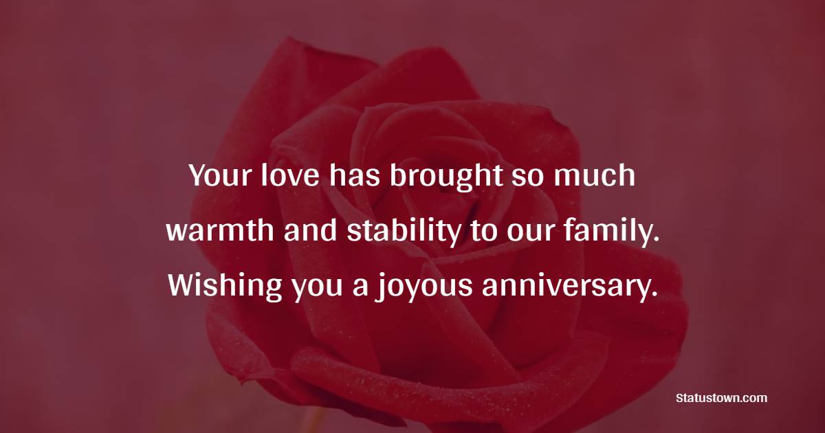 Your love has brought so much warmth and stability to our family. Wishing you a joyous anniversary. - Anniversary Wishes for Stepdad