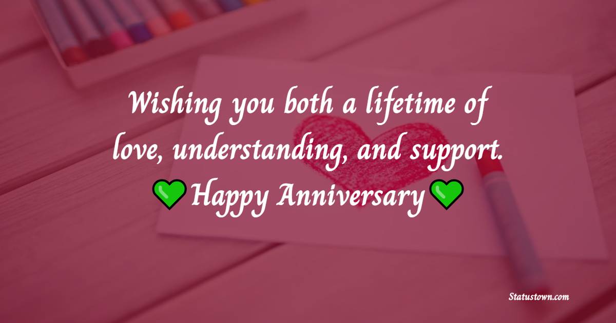 Wishing you both a lifetime of love, understanding, and support. Happy anniversary, stepdaughter. - Anniversary Wishes for Stepdaughter
