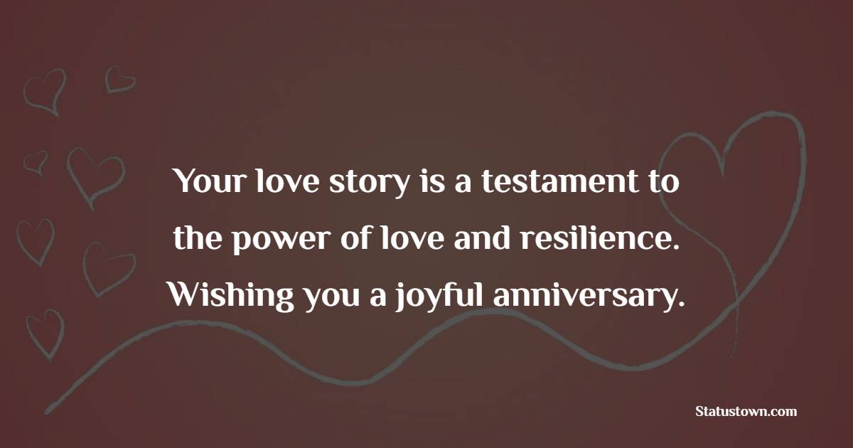 Your love story is a testament to the power of love and resilience. Wishing you a joyful anniversary. - Anniversary Wishes for Stepmom