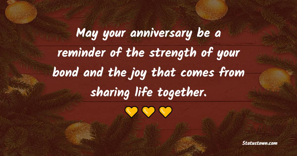 May your anniversary be a reminder of the strength of your bond and the joy that comes from sharing life together. - Anniversary Wishes for Stepson