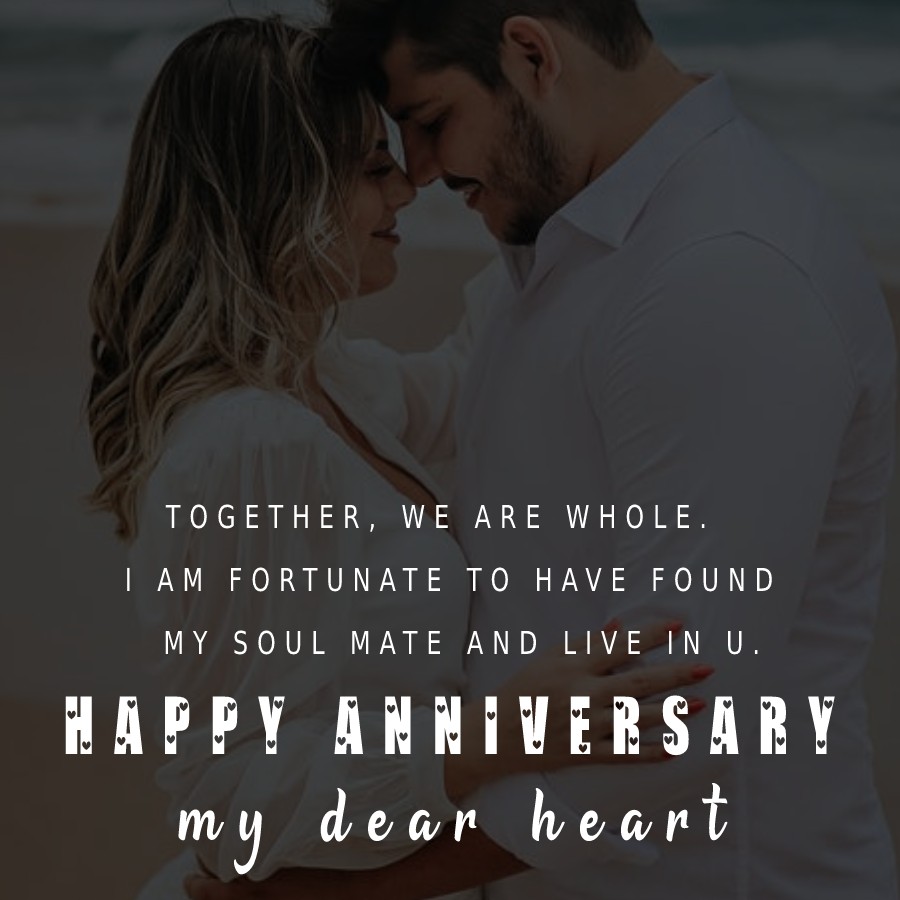 Together, we are whole. I am fortunate to have found my soul mate and live in u. Happy Anniversary, my dear heart!