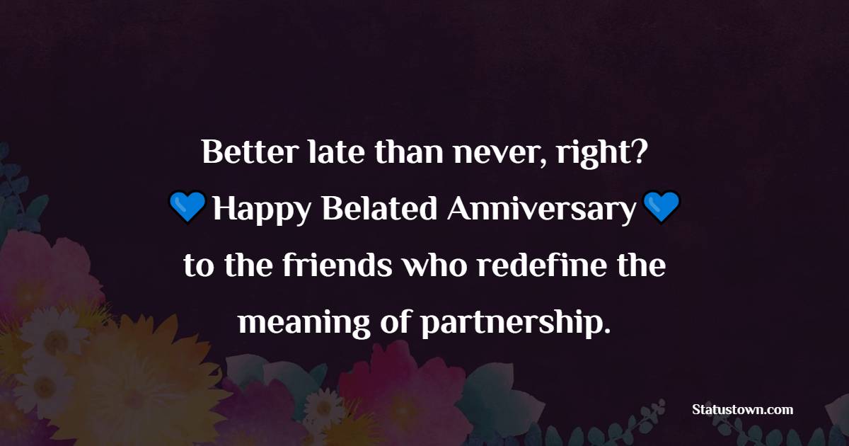 Belated Anniversary wishes for Friends