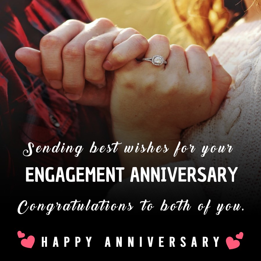 Sending best wishes for your engagement anniversary! Congratulations to both of you. - Engagement Anniversary Wishes