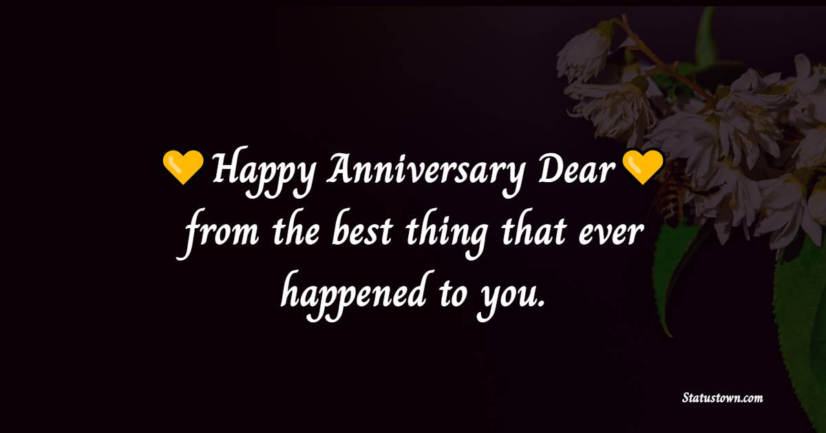 Happy anniversary day from the best thing that ever happened to you. - Funny Anniversary Wishes