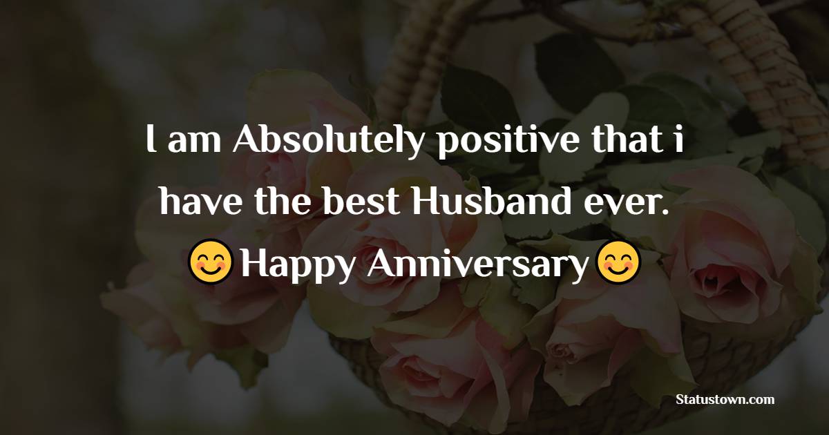 I am Absolutely positive that i have the best Husband ever. - Islamic Anniversary Wishes