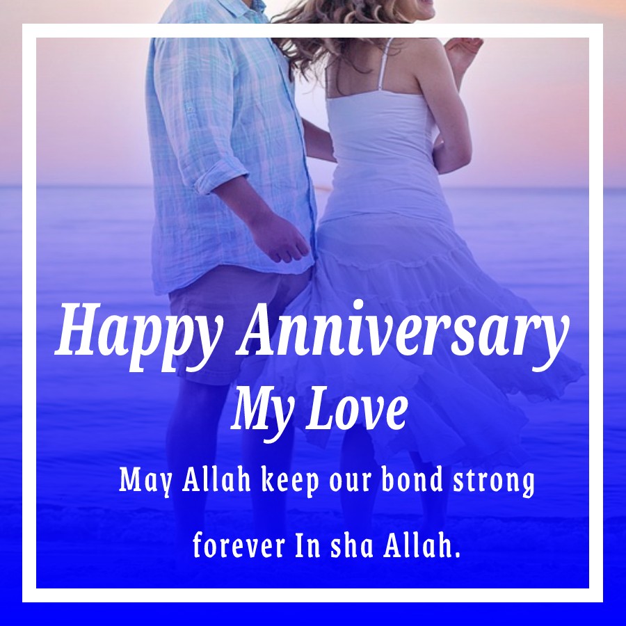 Happy Anniversary, my love. May Allah keep our bond strong forever In sha Allah. - Islamic Anniversary Wishes