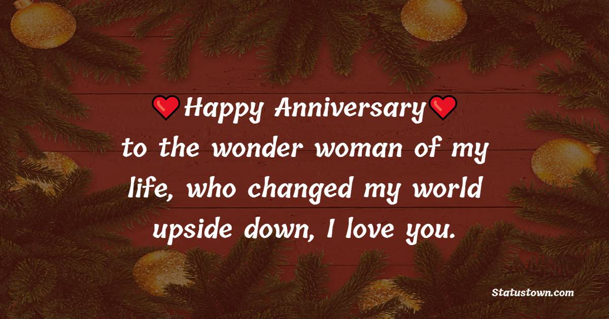 Happy Anniversary to the wonder woman of my life, who changed my world upside down; I love you. - Relationship Anniversary Wishes For Girlfriend