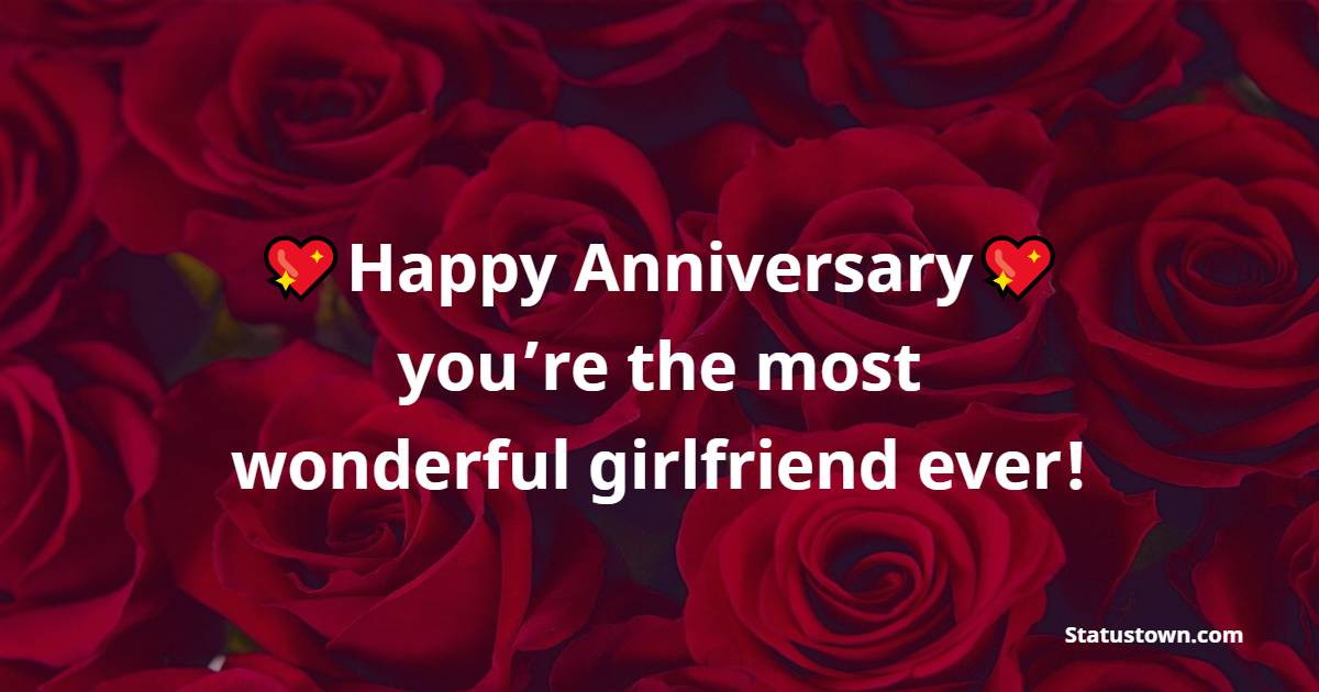 Happy anniversary, you’re the most wonderful girlfriend ever! - Relationship Anniversary Wishes For Girlfriend
