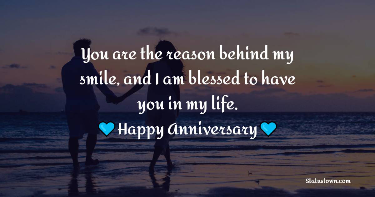 You are the reason behind my smile, and I am blessed to have you in my life. Happy anniversary, my dear. - Romantic 2nd Anniversary Wishes