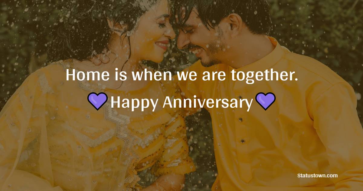 Home is when we are together. Happy Anniversary. - Romantic 3rd Anniversary Wishes