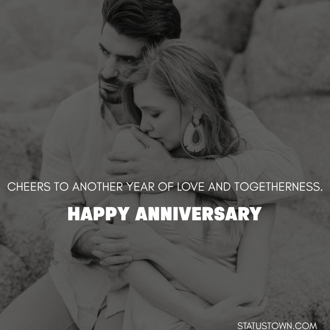 Cheers to another year of love and togetherness. - Short Anniversary Wishes
