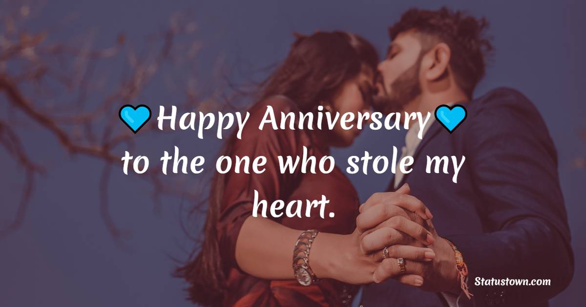 Happy anniversary to the one who stole my heart. - Short Romantic Anniversary Wishes