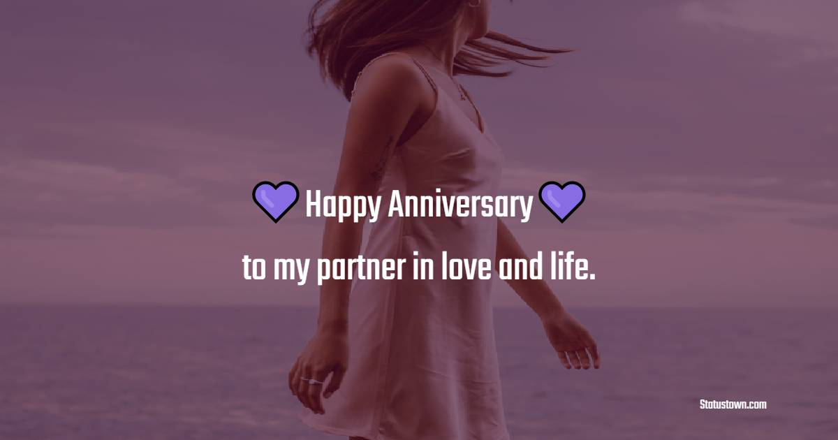 Happy anniversary to my partner in love and life. - Short Romantic Anniversary Wishes