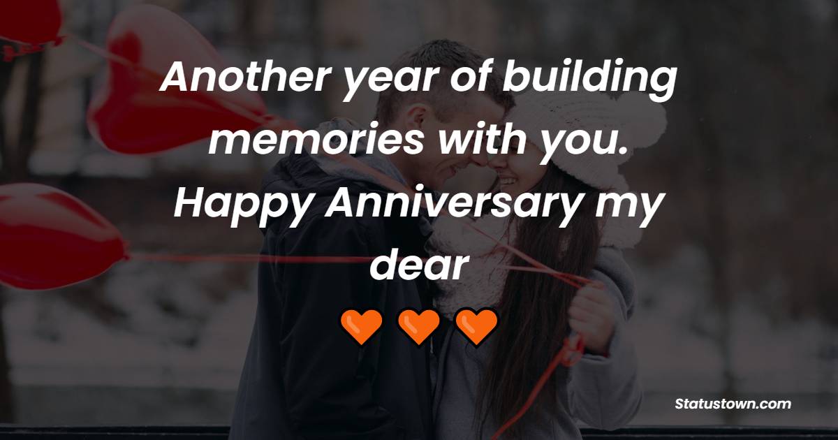 Another year of building memories with you. Happy anniversary, my dear. - Short Romantic Anniversary Wishes