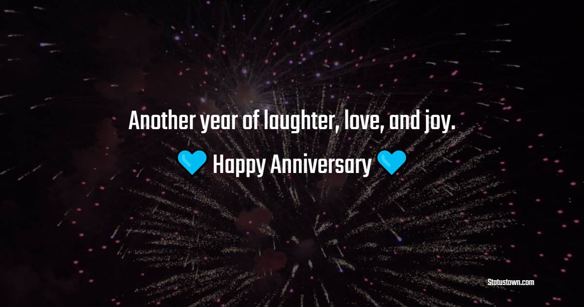Another year of laughter, love, and joy. Happy anniversary, my dear. - Short Romantic Anniversary Wishes