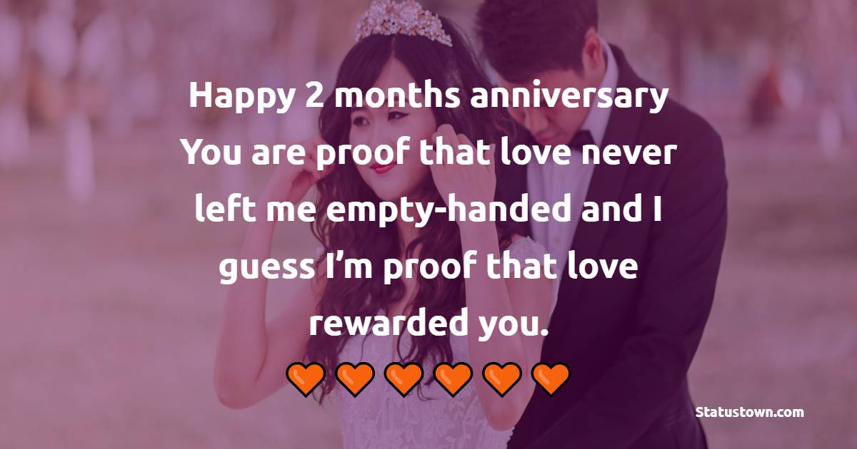 Happy 2 Months Anniversary To Us You Are A Proof That Love Never Left Me Empty Handed And I 