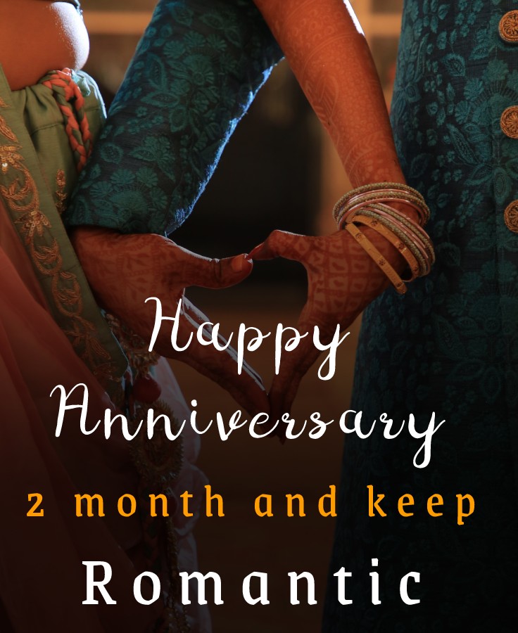 Happy anniversary 2 month and keep romantic. - Two Month Anniversary Wishes