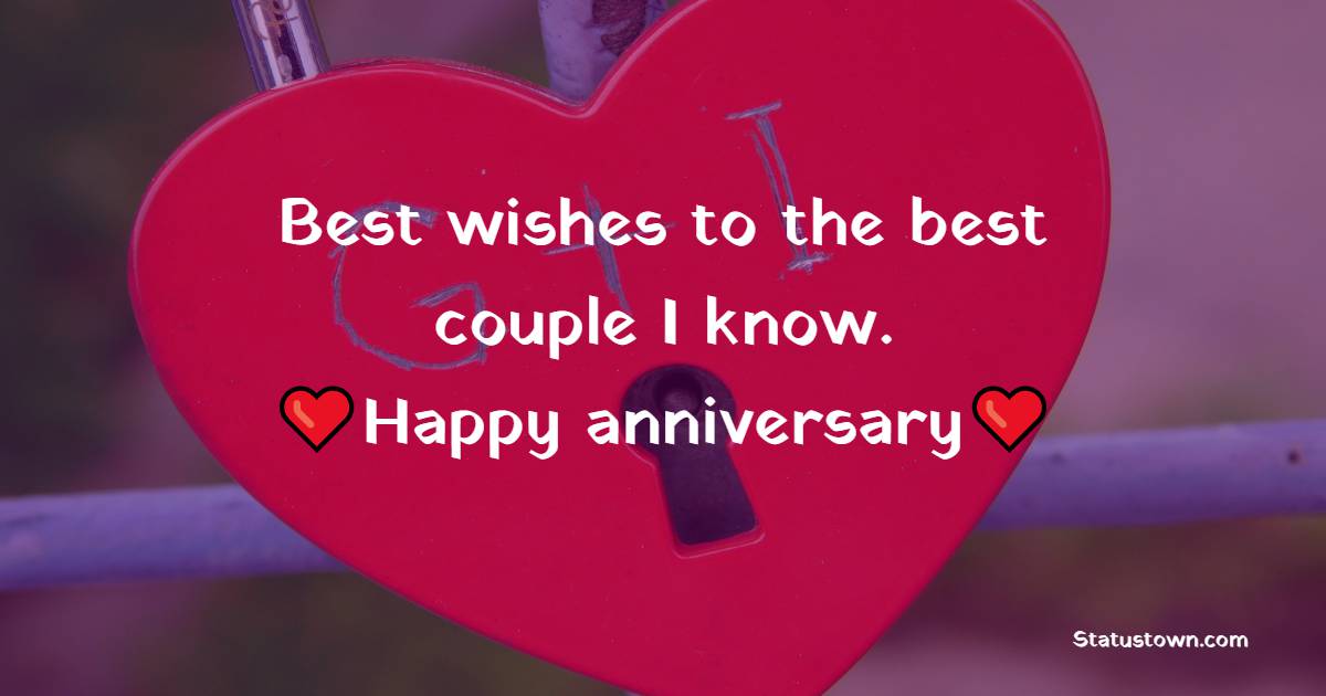 Best wishes to the best couple I know. Happy Anniversary! - Wedding Anniversary Wishes